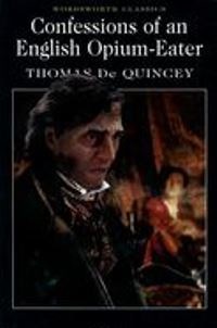 Thomas de Quincey Confessions of and  English Opium-Eater 