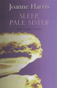 Joanne Harris  Sleep Pale Sister