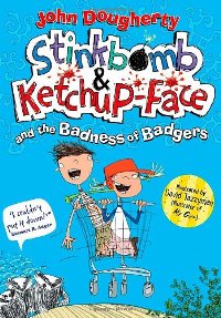 John Dougherty Stinkbomb and Ketchup-Face and the Badness of Badgers